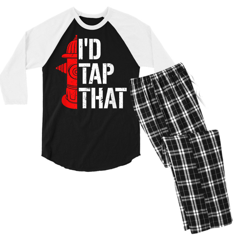 I'd Tap That Fire Hydrant  Funny Firefighter Adult Humor T Shirt Men's 3/4 Sleeve Pajama Set | Artistshot