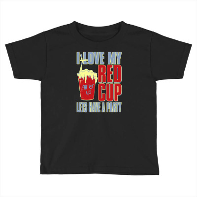 I Love My Red Cup Lets Have A Party Toddler T-shirt Designed By Buckstore