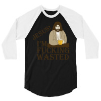 Jesus! I'm Fucking Wasted 3/4 Sleeve Shirt | Artistshot