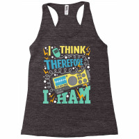 I Think Therefore I Ham   Ham Radio Amateur Radio Operator T Shirt Racerback Tank | Artistshot