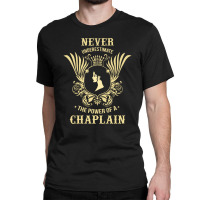 Never Underestimate The Power Of A Chaplain Classic T-shirt | Artistshot