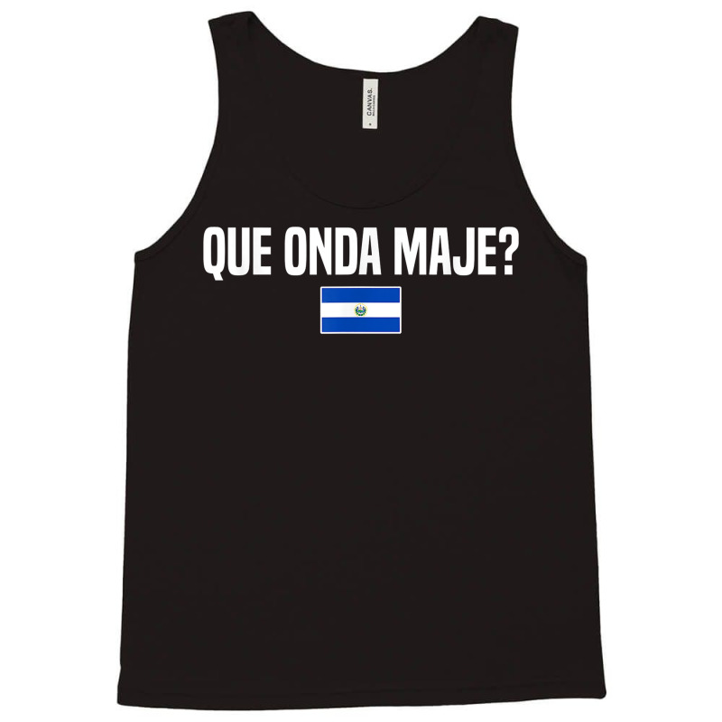 Que Onda Maje Salvadoran Slang El Salvador Flag T Shirt Tank Top | Artistshot