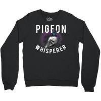 Love Pigeons Bird Lover   Pigeon Whisperer T Shirt Crewneck Sweatshirt | Artistshot