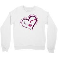 Love The Wine You're With Funny T Shirt Crewneck Sweatshirt | Artistshot