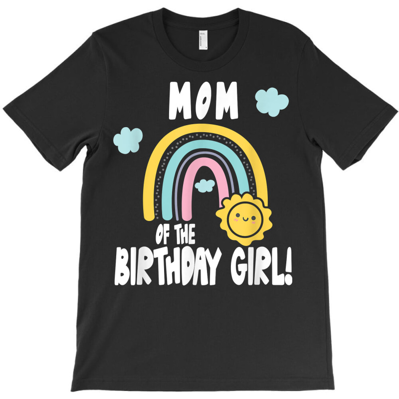 Rainbows & Sunshine Birthday Party Mom Of The Birthday Girl T Shirt T-shirt | Artistshot