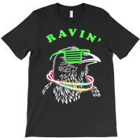 Ravin Raven Rave Party Neon Bird Funny Tee T Shirt T-shirt | Artistshot