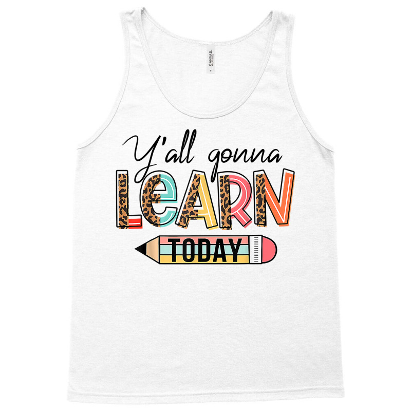 Teacher Shirt First Day Of School Y'all Gonna Learn Today T Shirt Tank Top | Artistshot