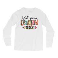 Teacher Shirt First Day Of School Y'all Gonna Learn Today T Shirt Long Sleeve Shirts | Artistshot