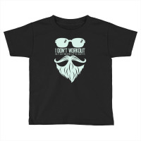 I Don't Workout But My Beard Lifts Skirts Toddler T-shirt | Artistshot