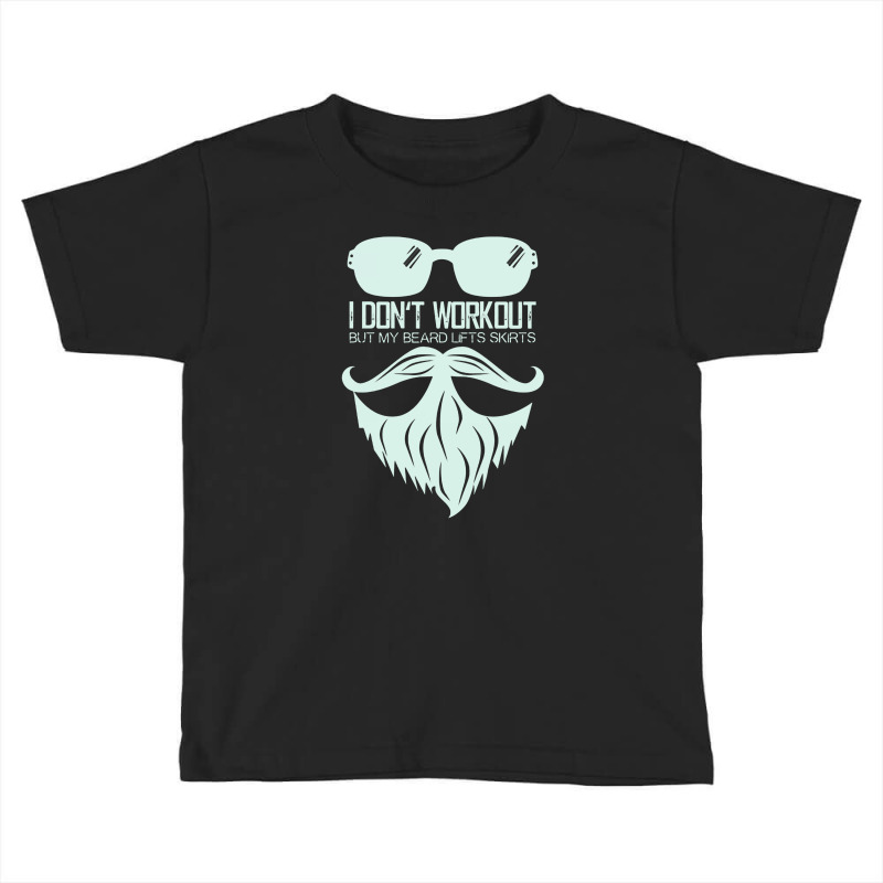 I Don't Workout But My Beard Lifts Skirts Toddler T-shirt | Artistshot