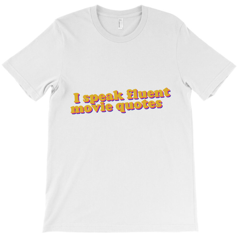 I Speak Fluent Movie Quotes T-shirt | Artistshot