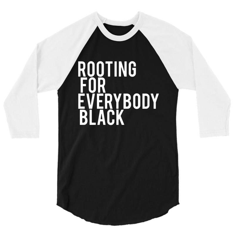 Rooting For Everybody Black 3/4 Sleeve Shirt | Artistshot