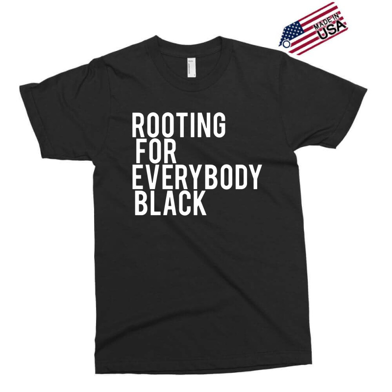 Rooting For Everybody Black Exclusive T-shirt | Artistshot