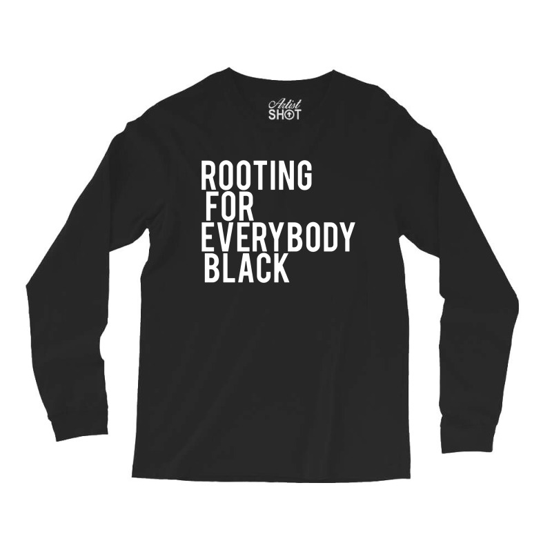 Rooting For Everybody Black Long Sleeve Shirts | Artistshot
