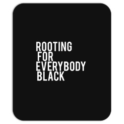 rooting for everybody black Mousepad | Artistshot