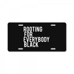 rooting for everybody black License Plate | Artistshot