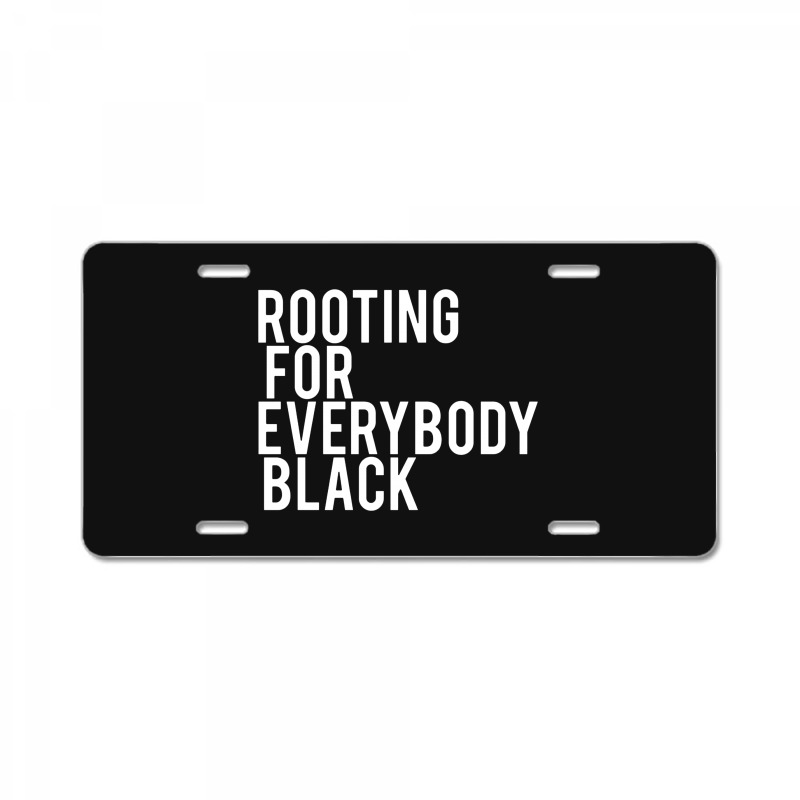 Rooting For Everybody Black License Plate | Artistshot