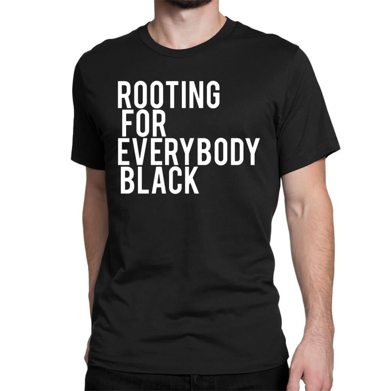 Rooting For Everybody Black Classic T-shirt | Artistshot