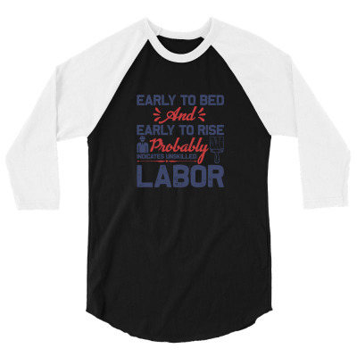 Early To Bed And Early To Rise Probably Indicates Unskilled Labor 3/4 Sleeve Shirt Designed By John79