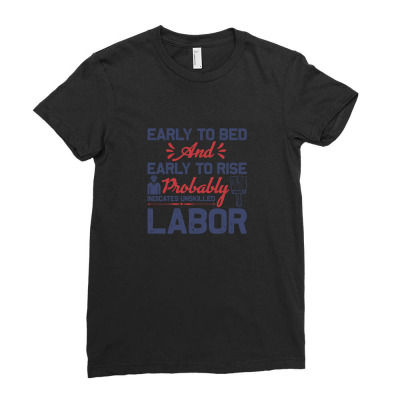 Early To Bed And Early To Rise Probably Indicates Unskilled Labor Ladies Fitted T-shirt Designed By John79