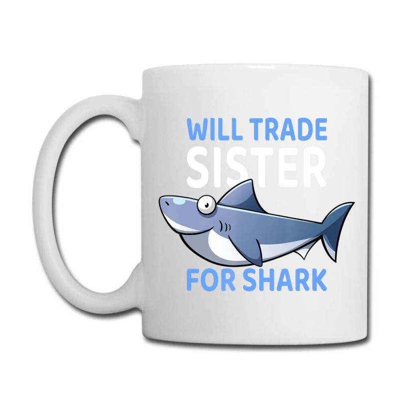 Will Trade Sister For Shark I Shark Fish I Kids Shark Coffee Mug | Artistshot