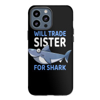 Will Trade Sister For Shark I Shark Fish I Kids Shark Iphone 13 Pro Max Case | Artistshot