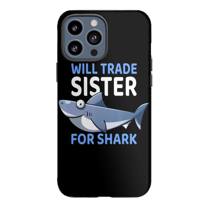 Will Trade Sister For Shark I Shark Fish I Kids Shark Iphone 13 Pro Max Case | Artistshot