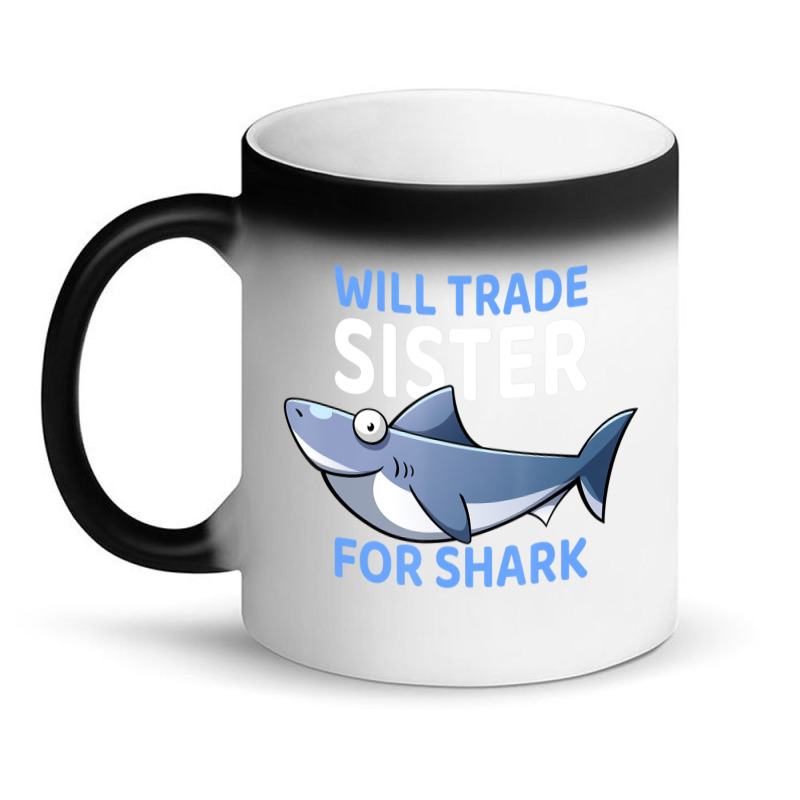 Will Trade Sister For Shark I Shark Fish I Kids Shark Magic Mug | Artistshot