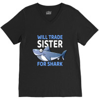 Will Trade Sister For Shark I Shark Fish I Kids Shark V-neck Tee | Artistshot