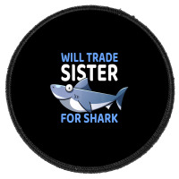 Will Trade Sister For Shark I Shark Fish I Kids Shark Round Patch | Artistshot