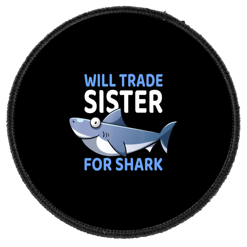 Will Trade Sister For Shark I Shark Fish I Kids Shark Round Patch | Artistshot