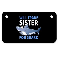 Will Trade Sister For Shark I Shark Fish I Kids Shark Motorcycle License Plate | Artistshot