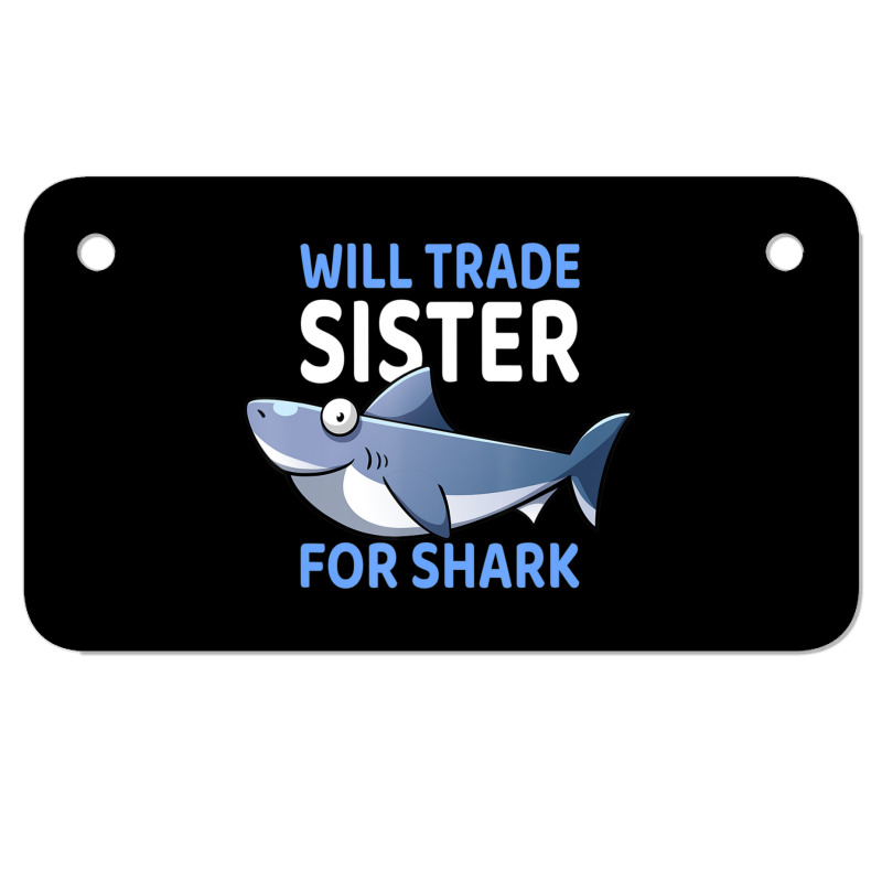 Will Trade Sister For Shark I Shark Fish I Kids Shark Motorcycle License Plate | Artistshot