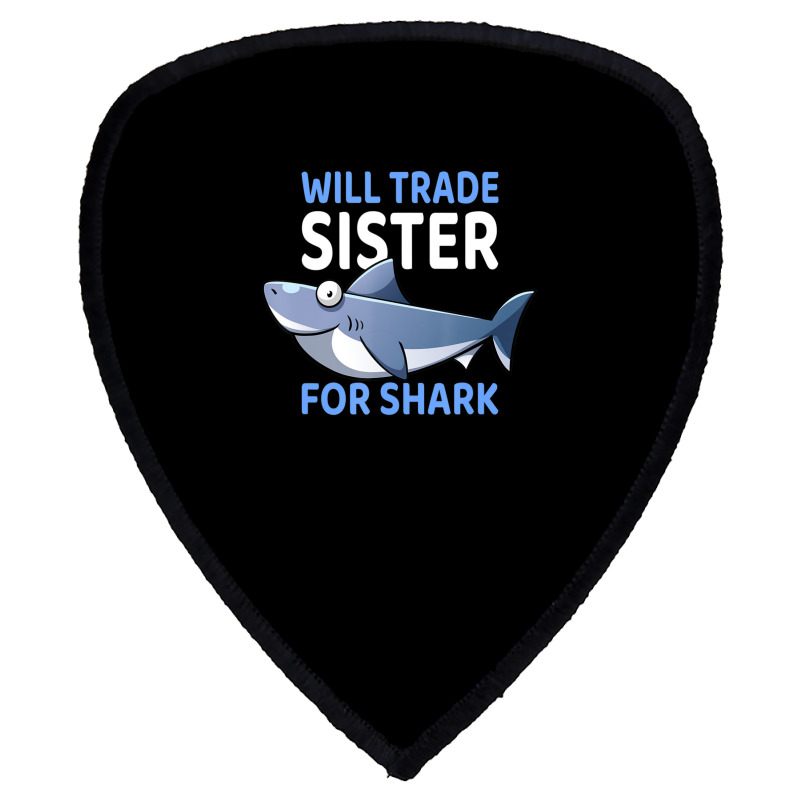 Will Trade Sister For Shark I Shark Fish I Kids Shark Shield S Patch | Artistshot