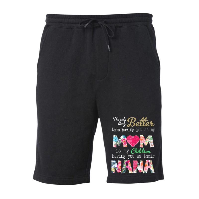 Womens Better Than Having You As Mom Is Children Having You As Nana Fleece Short | Artistshot