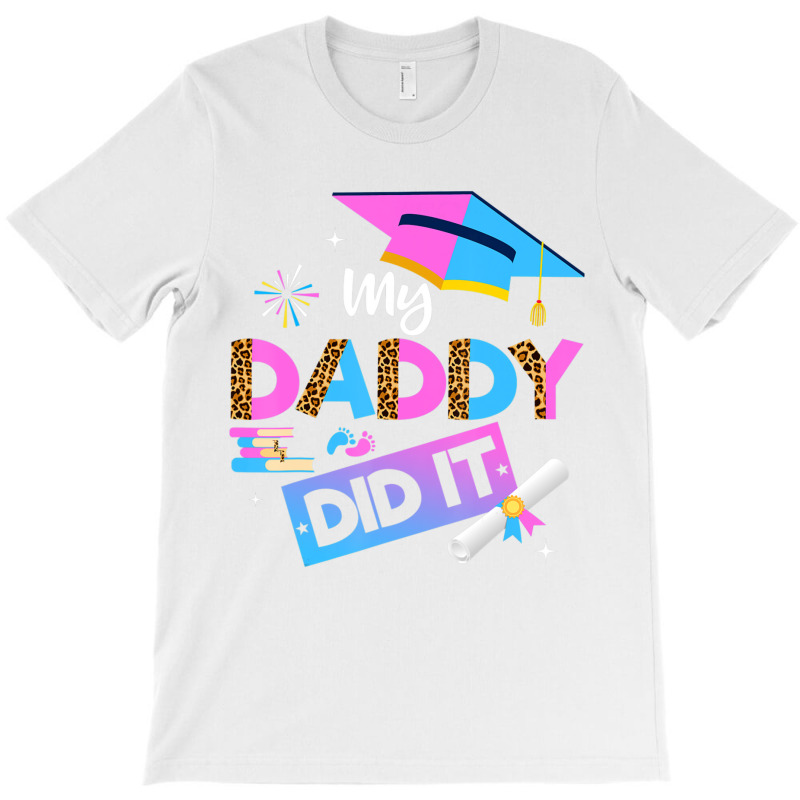 My Daddy Did It Graduation Graduated Dad Proud Children T-shirt | Artistshot