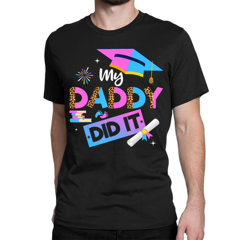 My Daddy Did It Graduation Graduated Dad Proud Children Classic T-shirt | Artistshot