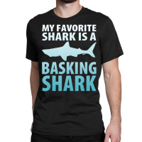 My Favorite Shark Is A Basking Shark Ocean Classic T-shirt | Artistshot