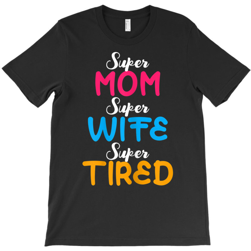 Womens Super Mom Wife Tired Family Mama Mother Children T-shirt | Artistshot