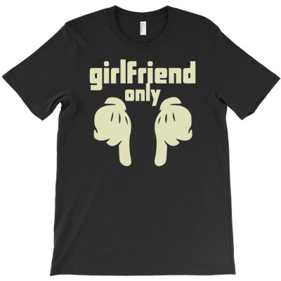 Girlfriend Only T-shirt Designed By Deanna Langley