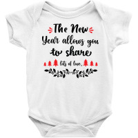 The New Year Allows You To Share Lots Of Love Baby Bodysuit | Artistshot