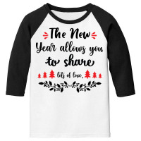 The New Year Allows You To Share Lots Of Love Youth 3/4 Sleeve | Artistshot