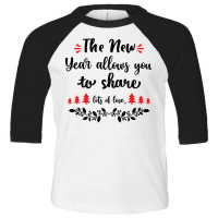 The New Year Allows You To Share Lots Of Love Toddler 3/4 Sleeve Tee | Artistshot