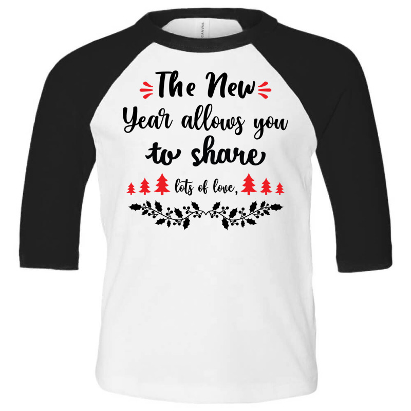 The New Year Allows You To Share Lots Of Love Toddler 3/4 Sleeve Tee by thanchashop | Artistshot