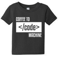 Coffee To Machine Code Geek Solver Coder Accounta Baby Tee | Artistshot