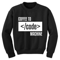 Coffee To Machine Code Geek Solver Coder Accounta Youth Sweatshirt | Artistshot