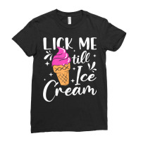 Lick Me Till Ice Cream Adult Humor Funny Ice Cream Lover T Shirt Ladies Fitted T-shirt | Artistshot