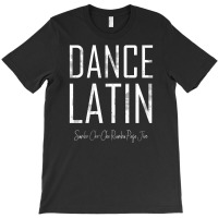 Dance Latin Samba Cha Cha Rumba Paso Jive Ballroom T-shirt | Artistshot