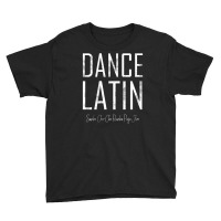 Dance Latin Samba Cha Cha Rumba Paso Jive Ballroom Youth Tee | Artistshot