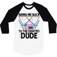 Bring Me Back To The Eighties Dude - Retro 80's Costume Cartoon Charac 3/4 Sleeve Shirt | Artistshot